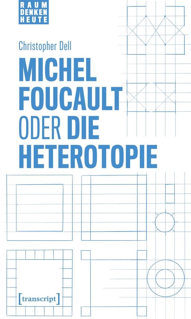 Michel Foucault oder die Heterotopie
