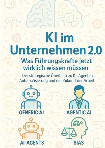KI im Unternehmen 2.0 - Was Führungskräfte jetzt wirklich wissen müssen