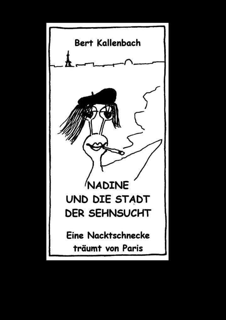 Nadine und die Stadt der Sehnsucht: Eine Nacktschnecke träumt von Paris