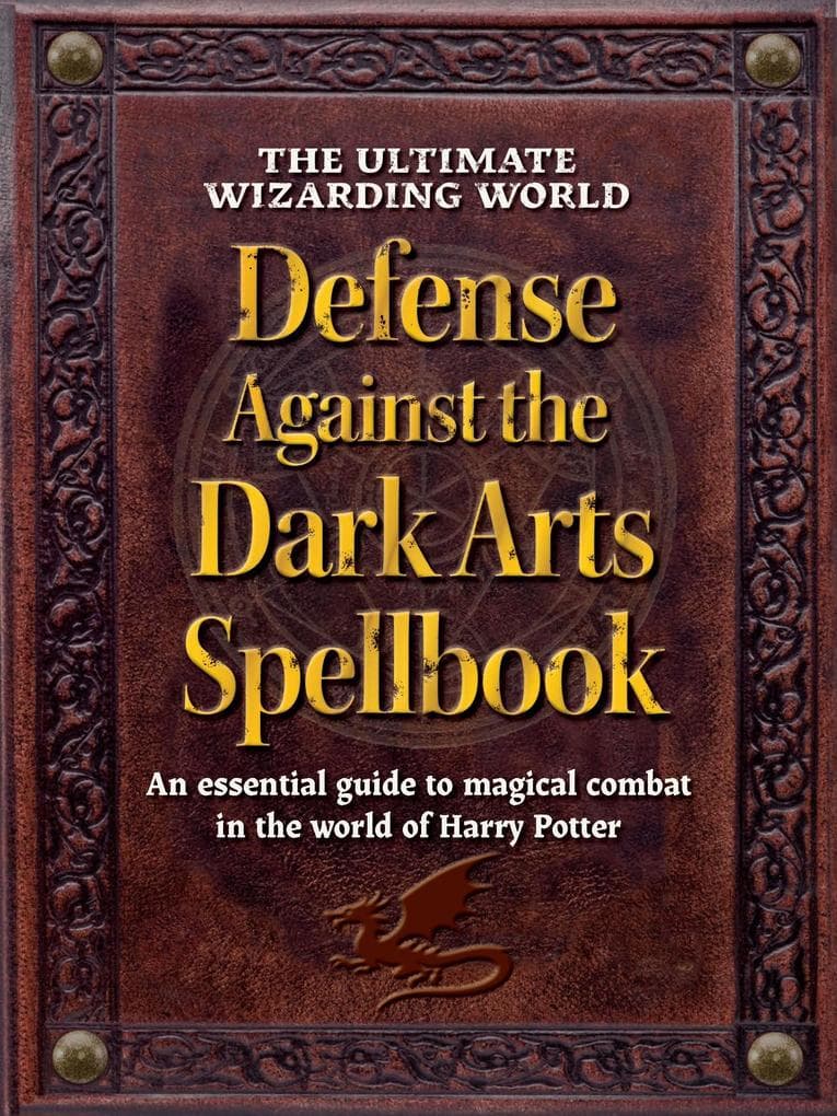 The Ultimate Wizarding World Defense Against the Dark Arts Spellbook