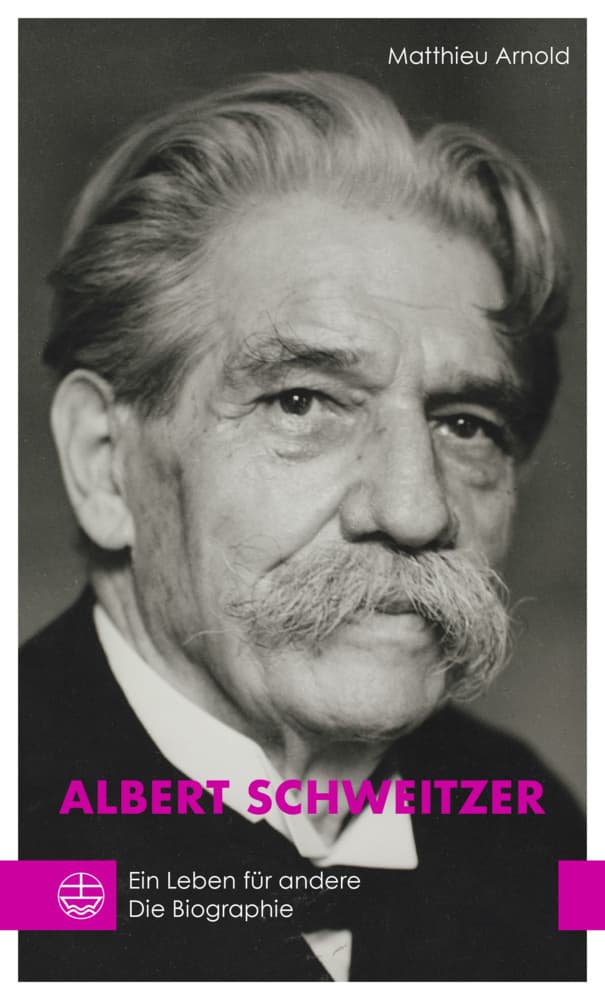 Albert Schweitzer: Ein Leben für andere. Die Biographie
