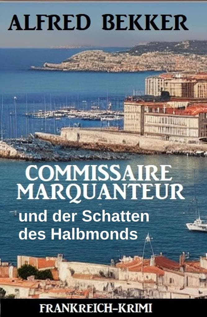 Commissaire Marquanteur und der Schatten des Halbmonds: Frankreich Krimi
