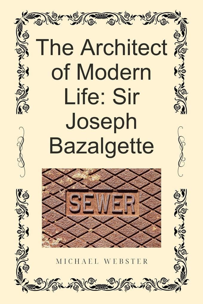 The Architect of Modern Life: Sir Joseph Bazalgette