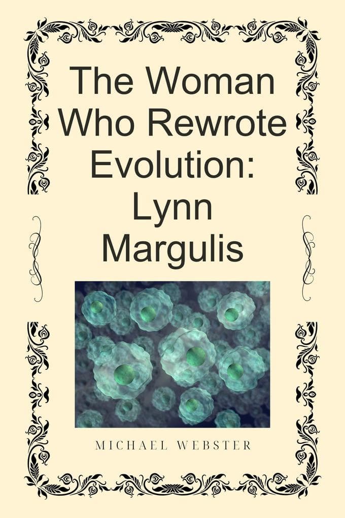The Woman Who Rewrote Evolution: Lynn Margulis
