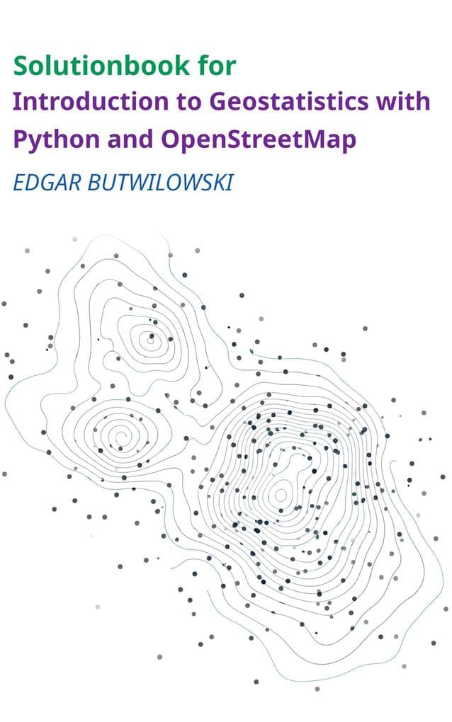 Solution Book for Introduction to Geostatistics with Python and OpenStreetMap