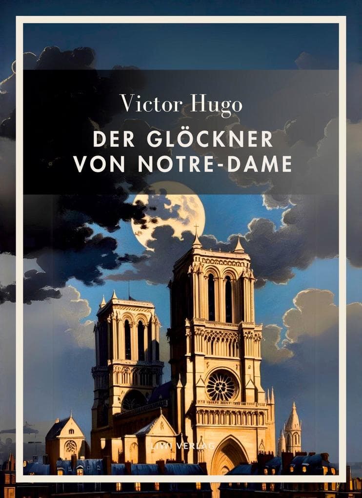 Victor Hugo: Der Glöckner von Notre-Dame. Vollständige Neuausgabe