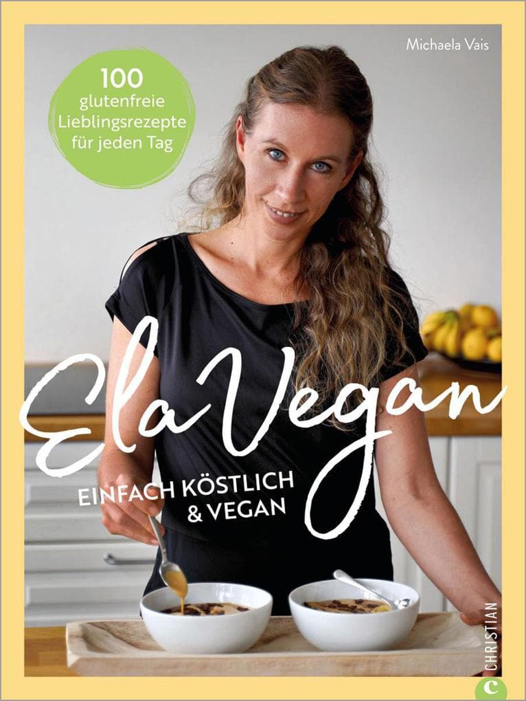 ElaVegan - Einfach köstlich & vegan