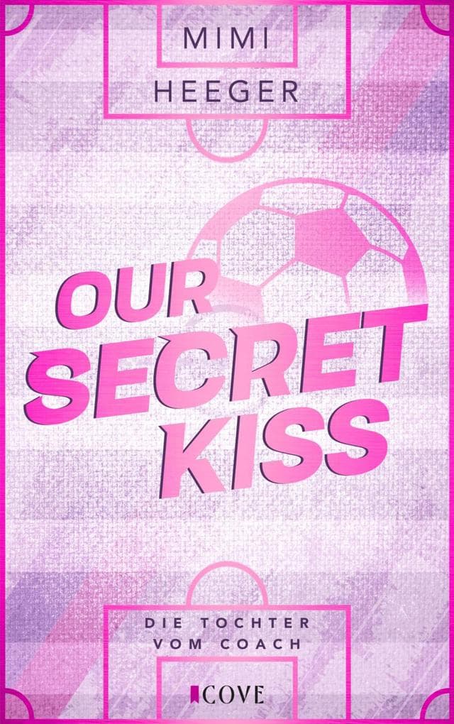 Our Secret Kiss. Die Tochter vom Coach (Secret-Reihe 1)