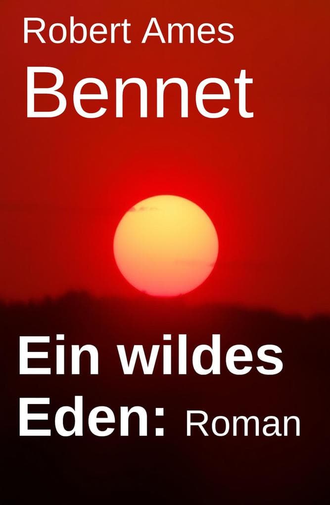 Ein wildes Eden: Roman