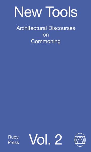 New Tools Vol. 2: Architectural Discourses on Commoning