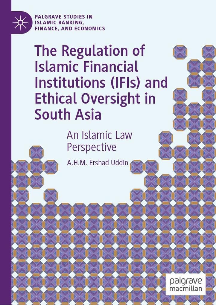 The Regulation of Islamic Financial Institutions (IFIs) and Ethical Oversight in South Asia