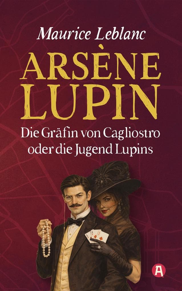 Arsène Lupin und die Gräfin von Cagliostro. Ein Gaunerroman