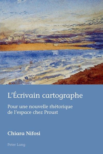 L'Écrivain cartographe: Pour une nouvelle rhétorique de l'espace chez Proust