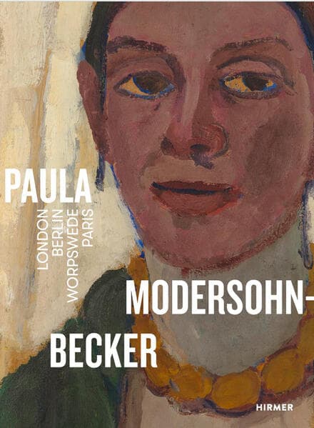 Paula Modersohn-Becker. London Berlin Worpswede Paris