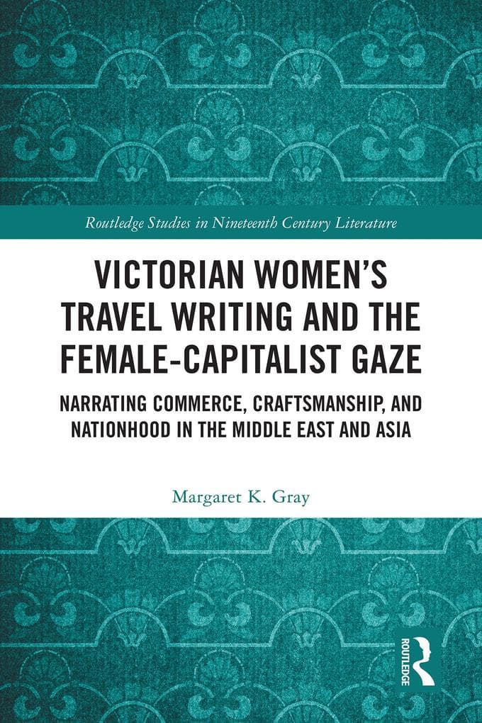 Victorian Women's Travel Writing and the Female-Capitalist Gaze