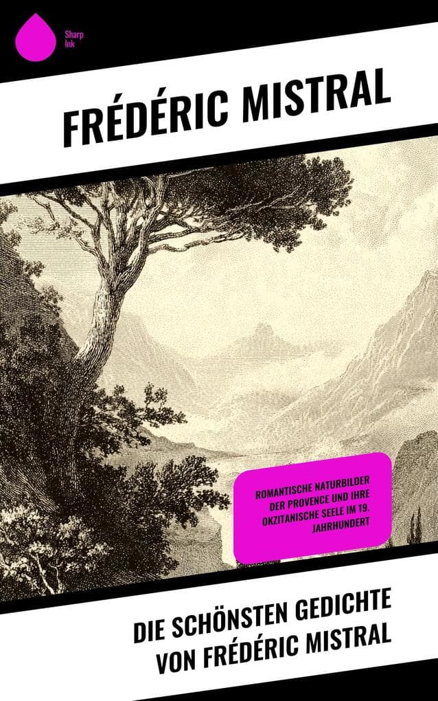 Die schönsten Gedichte von Frédéric Mistral: Romantische Naturbilder der Provence und ihre okzitanische Seele im 19. Jahrhundert