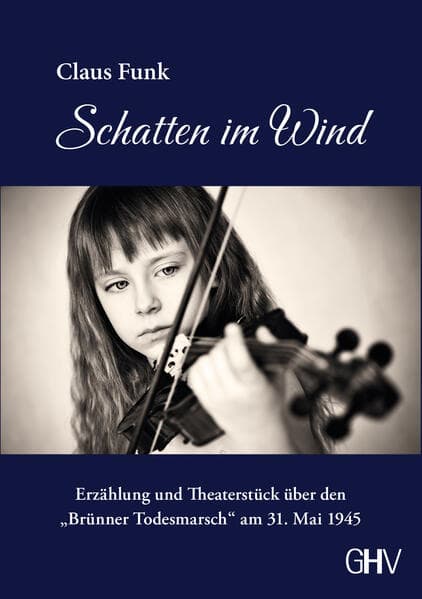 Schatten im Wind: Erzählung und Theaterstück über den "Brünner Todesmarsch" am 31. Mai 1945