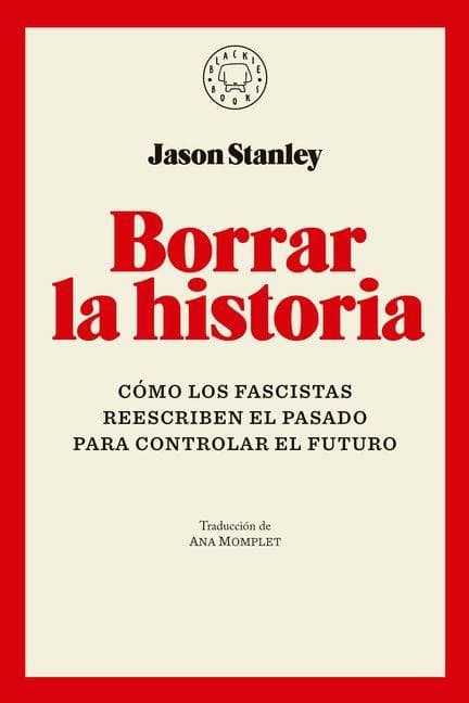 Borrar La Historia / Erasing History: How Fascists Rewrite the Past to Control the Future