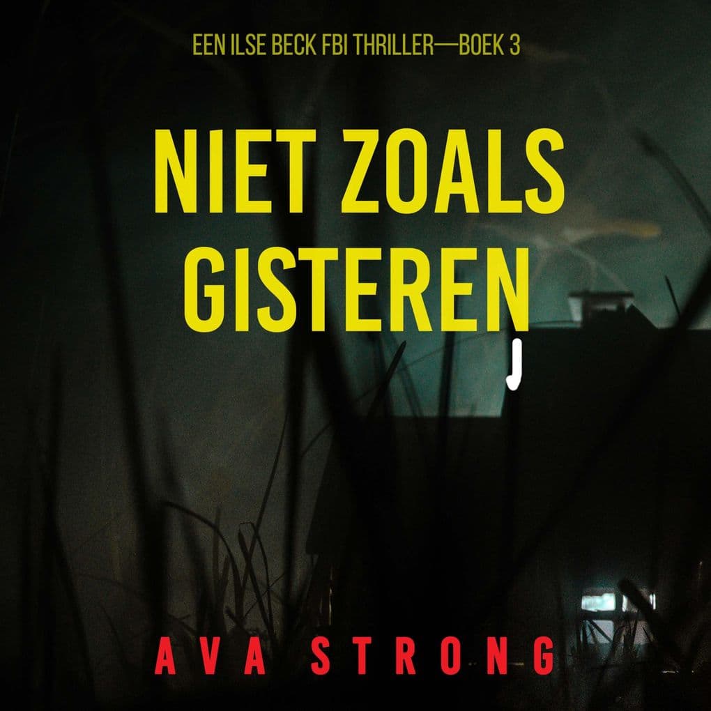 Niet Zoals Gisteren (Een Ilse Beck FBI ThrillerBoek 3)