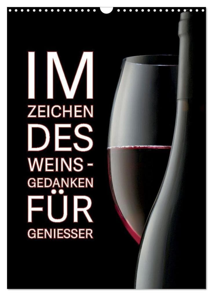 Im Zeichen des Weins - Gedanken für Geniesser (Wandkalender 2027 DIN A3 hoch), CALVENDO Monatskalender