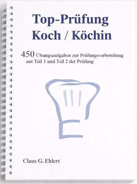 Top Prüfung Koch / Köchin - 450 Übungsaufgaben für die Abschlussprüfung