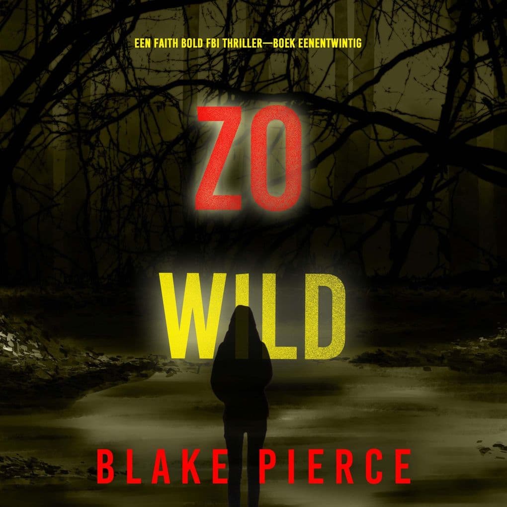 Zo Wild (Een Faith Bold FBI ThrillerBoek Eenentwintig)