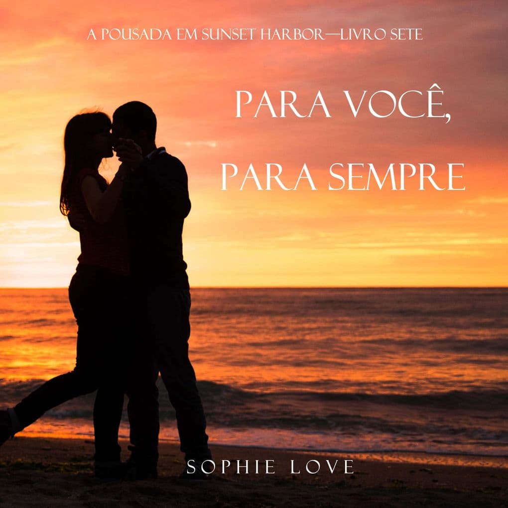Para Você, Para Sempre (A Pousada em Sunset HarborLivro Sete)