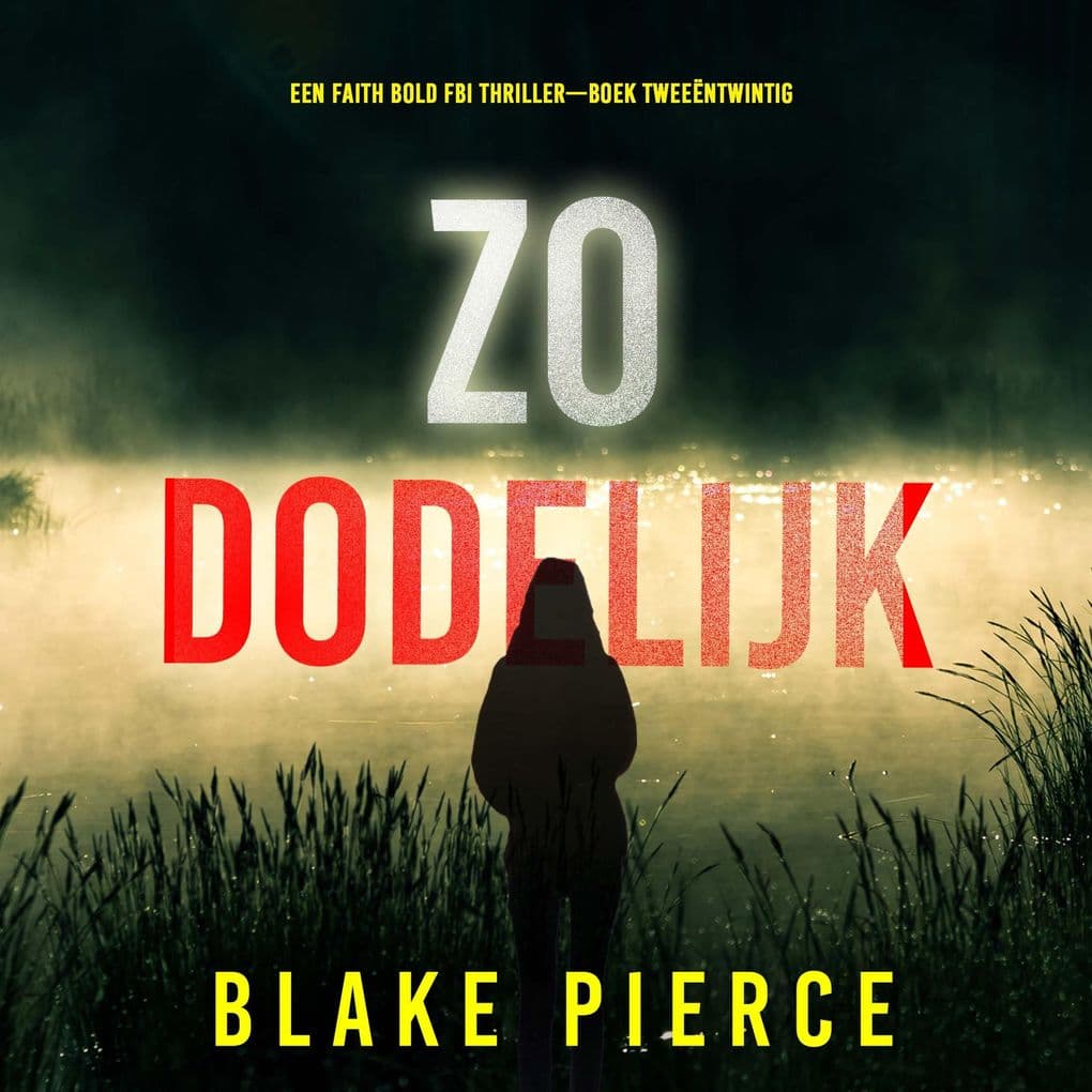 Zo Dodelijk (Een Faith Bold FBI ThrillerBoek Tweeëntwintig)