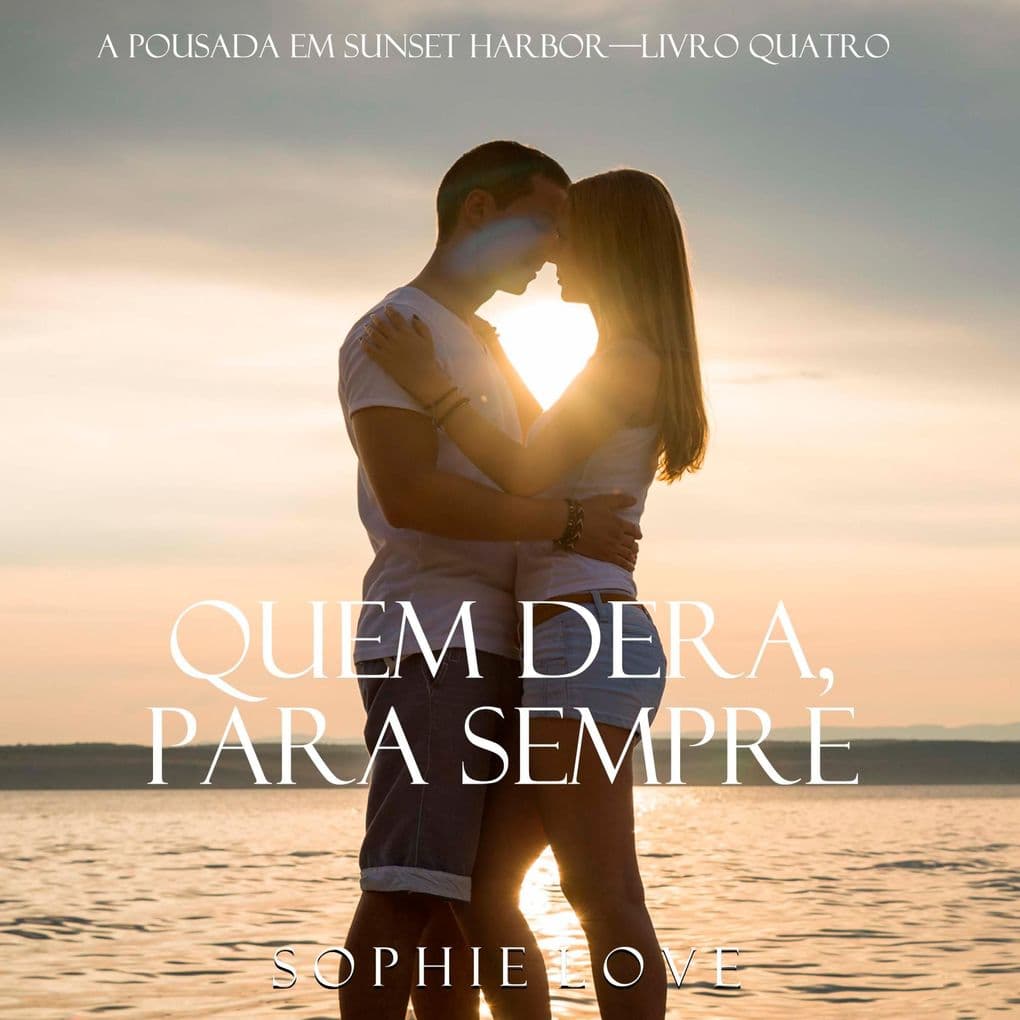 Quem Dera, Para Sempre (A Pousada em Sunset HarborLivro Quatro)