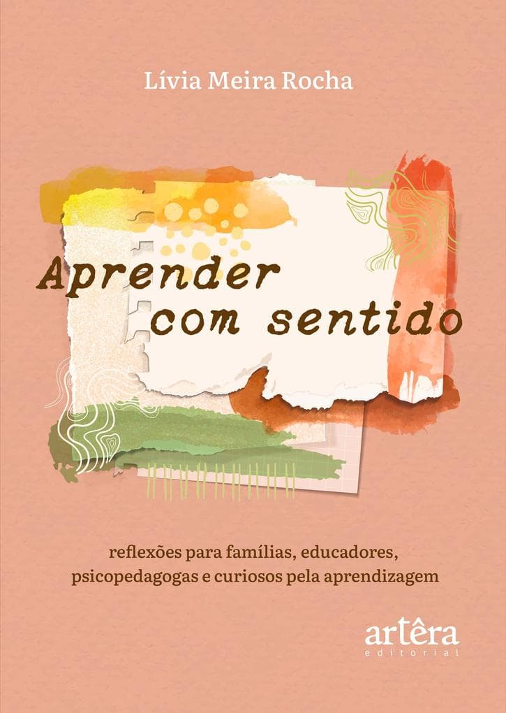 Aprender com Sentido: Reflexões para Famílias, Educadores, Psicopedagogas e Curiosos pela Aprendizagem