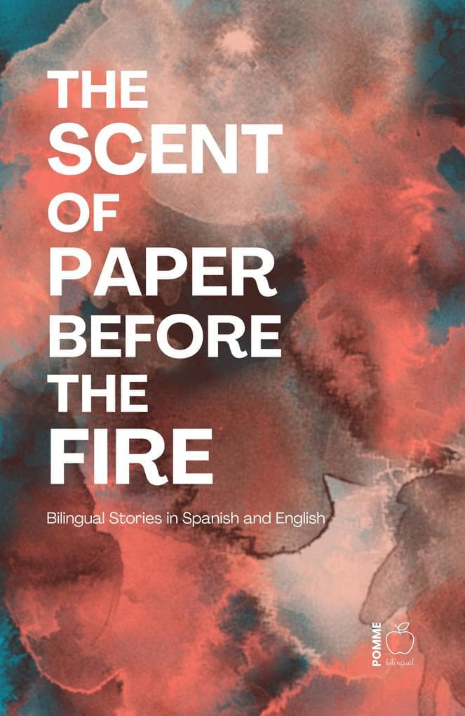 The Scent of Paper Before the Fire: Bilingual Stories in Spanish and English