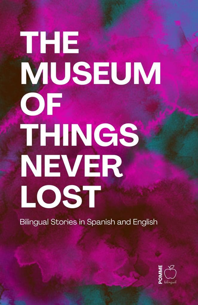 The Museum of Things Never Lost: Bilingual Stories in Spanish and English