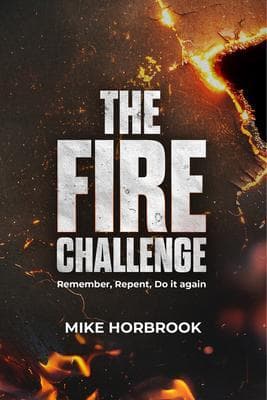 THE FIRE CHALLENGE - REMEMBER, REPENT, DO IT AGAIN
