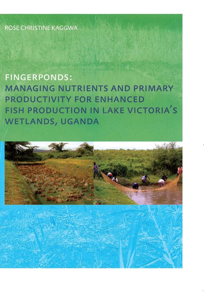 Fingerponds: Managing Nutrients & Primary Productivity For Enhanced Fish Production in Lake Victoria's Wetlands Uganda