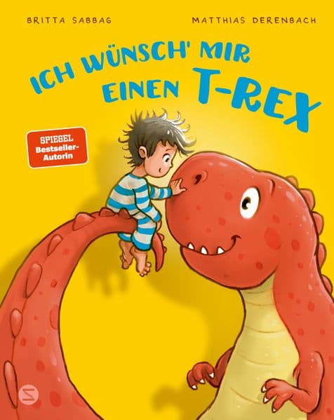 Ich wünsch mir einen T-Rex: Bestseller-Autorin | Für alle Kinder, die Dinosaurier lieben | lustiges Dino-Abenteuer zum Vorlesen ab 3