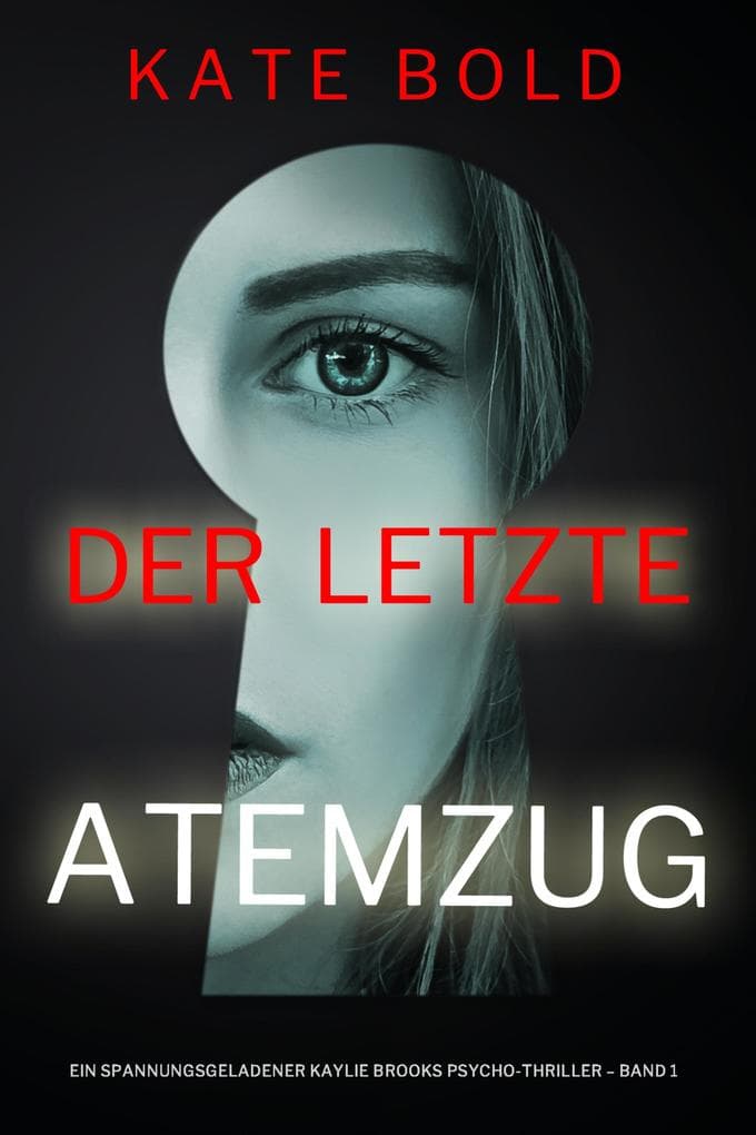 Der letzte Atemzug (Ein spannungsgeladener Kaylie Brooks Psycho-Thriller - Band 1)
