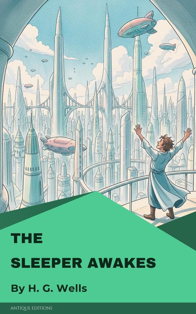 The Sleeper Awakes: Classic Dystopian Science Fiction Novel by H. G. Wells