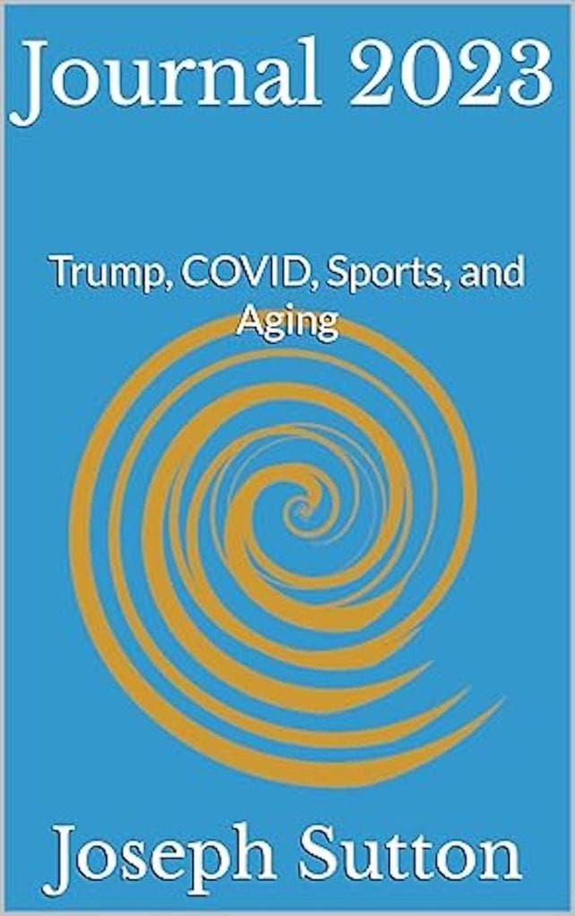 Journal 2023: Trump, COVID, Sports, and Aging