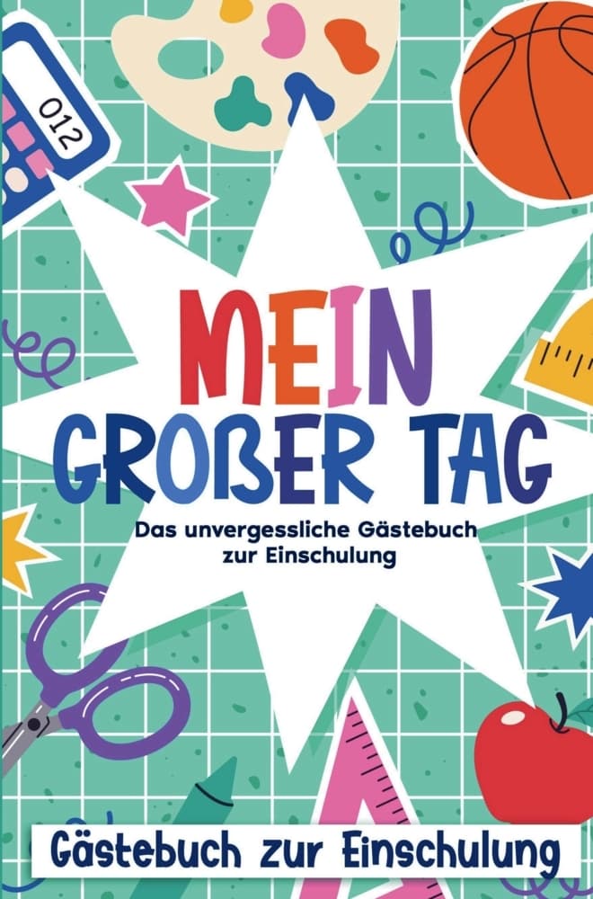 Mein großer Tag - Das unvergessliche Gästebuch zur Einschulung