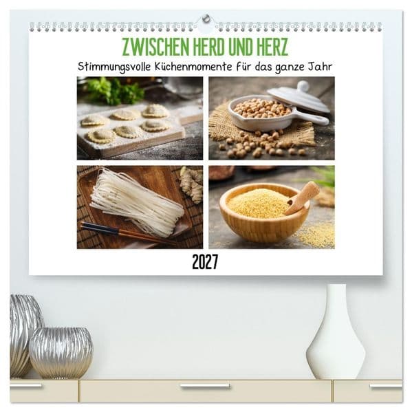 Zwischen Herd und Herz - Stimmungsvolle Küchenmomente für das ganze Jahr (hochwertiger Premium Wandkalender 2027 DIN A2 quer), Kunstdruck in Hochglanz