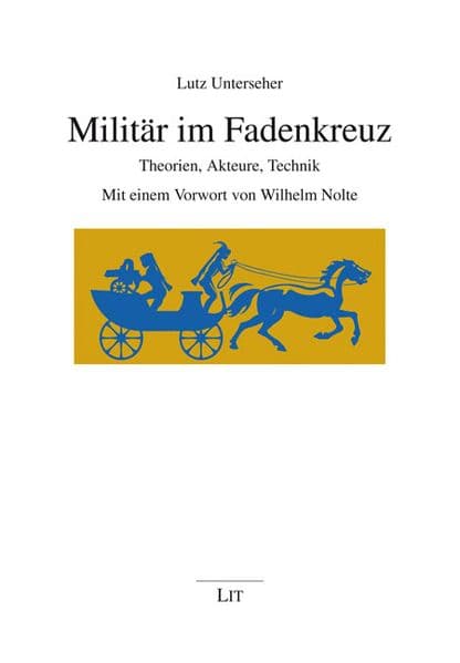 Militär im Fadenkreuz: Theorien, Akteure, Technik. Mit einem Vorwort von Wilhelm Nolte