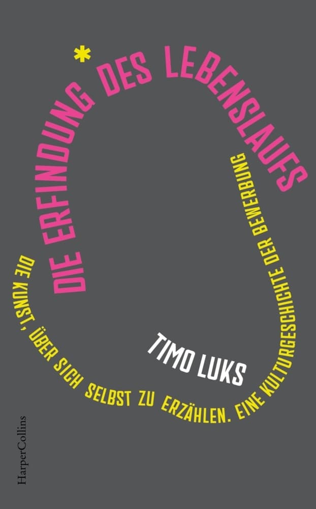 Die Erfindung des Lebenslaufs. Die Kunst, über sich selbst zu erzählen. Eine Kulturgeschichte der Bewerbung: Herausforderung Arbeitswelt | Karriere, Selbstvermarktung, Arbeitsmarkt | Beruf & Identität