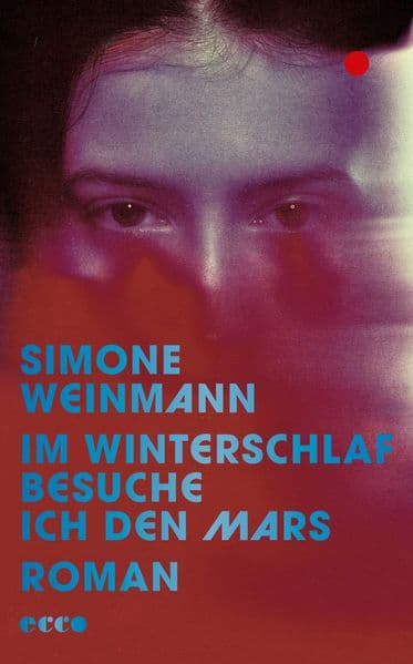 Im Winterschlaf besuche ich den Mars: Roman | Ein visionärer Roman über den Wunsch nach Auszeit und einer sinnhaften Zukunft