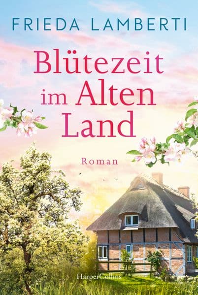 Blütezeit im Alten Land: Roman | Perfekte Frühlingslektüre - mit norddeutschem Charme und authentischen Charakteren | Feel-Good-Roman über Neuanfänge und das kleine Glück im großen Chaos
