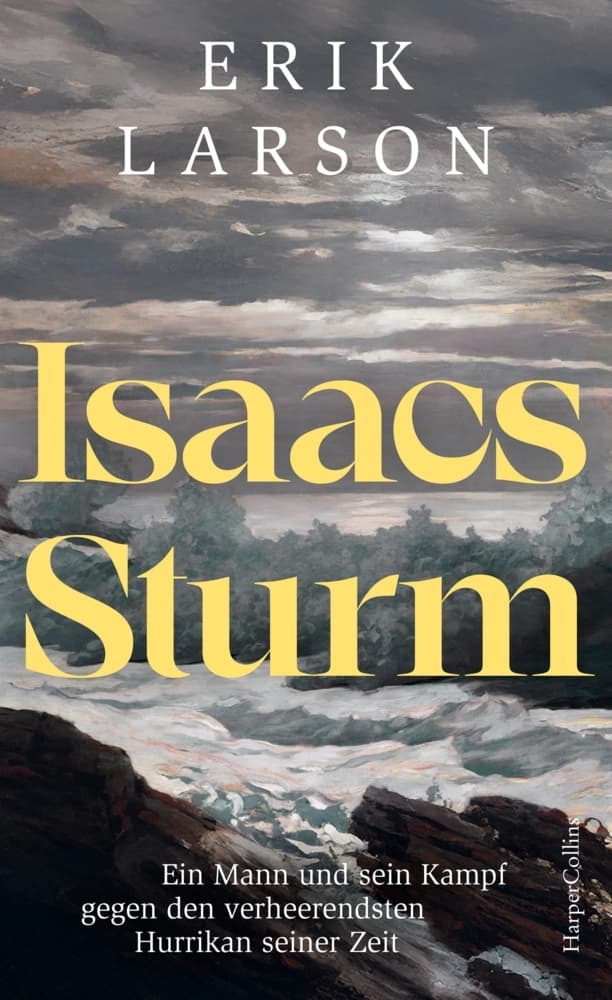Isaacs Sturm. Ein Mann und sein Kampf gegen den verheerendsten Hurrikan seiner Zeit: New York Times Bestseller | Eine der größten Naturkatastrophen der Geschichte