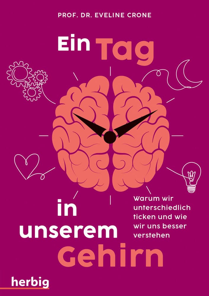 Ein Tag in unserem Gehirn: Warum wir unterschiedlich ticken und wie wir uns besser verstehen. Hirnforschung und Neurowissenschaft im Alltag: Denken, Fühlen und Handeln von der Kindheit bis ins Alter