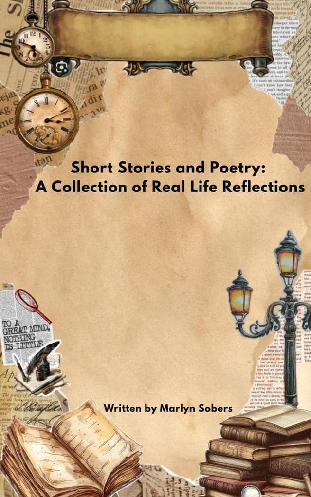 Short Stories and Poetry:A Collection of Real Life Reflections