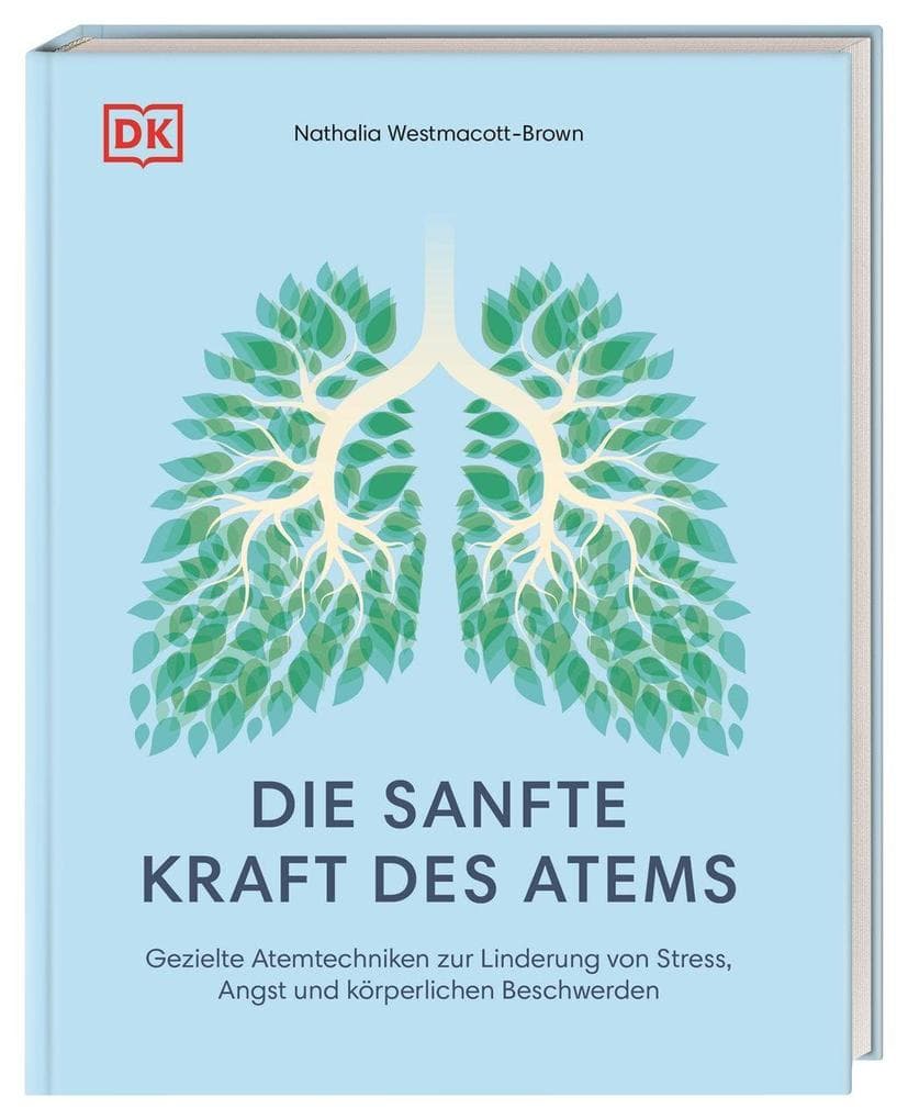 Die sanfte Kraft des Atems: Gezielte Atemtechniken zur Linderung von Stress, Angst und körperlichen Beschwerden. 50 Übungen - anschaulich erklärt