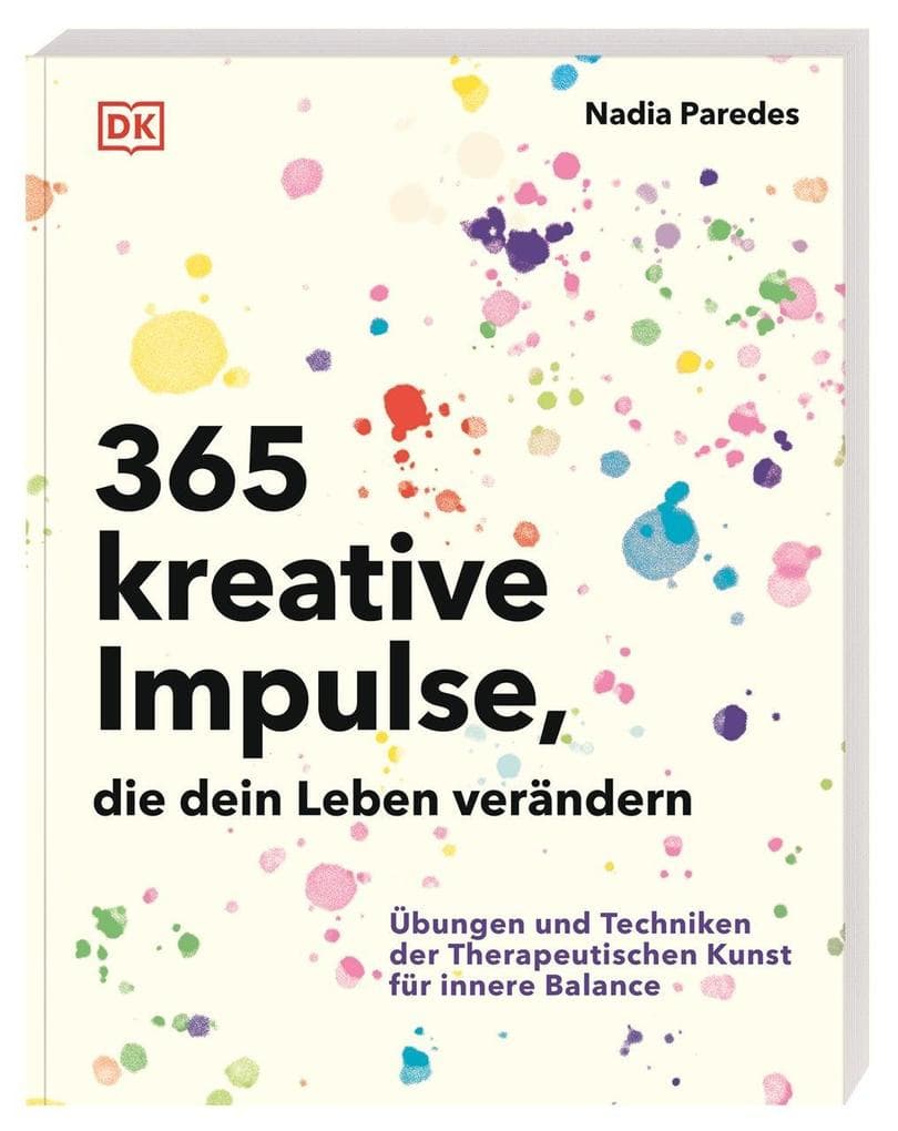 365 kreative Impulse, die dein Leben verändern: Übungen und Techniken der Therapeutischen Kunst für innere Balance. Kreative Methoden zur Selbstfürsorge