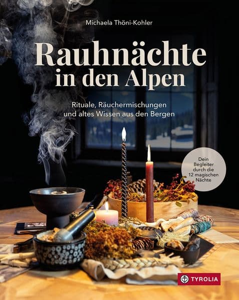 Rauhnächte in den Alpen: Rituale, Räuchermischungen und altes Wissen aus den Bergen. Dein Begleiter durch die 12 magischen Nächte. Mit Orakeln, Sagen und Meditationen für die Zeit zwischen den Jahren